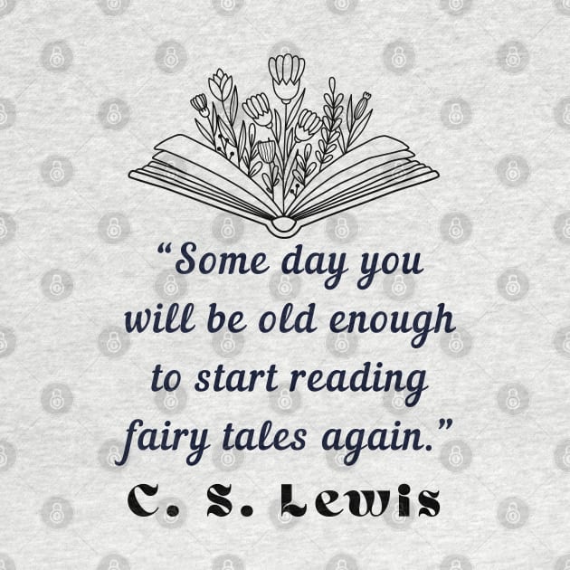 Copy of  C. S. Lewis inspirational quote: Some day you will be old enough to start reading fairy tales again. by artbleed